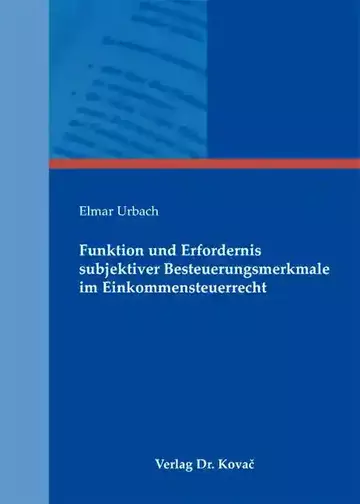 Elmar Urbach: Funktion und Erfordernis subjektiver Besteuerungsmerkmale im Einkommensteuerrecht