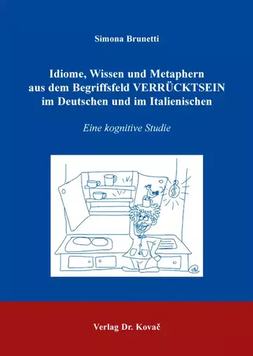 Simona Brunetti: Idiome, Wissen und Metaphern aus dem Begriffsfeld VERRÜCKTSEIN im Deutschen und im Italienischen
