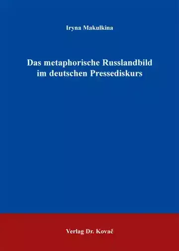 Iryna Makulkina: Das metaphorische Russlandbild im deutschen Pressediskurs