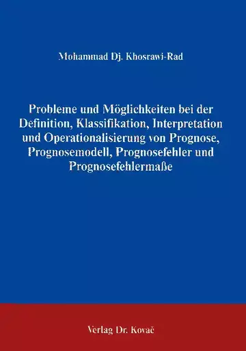 Khosrawi-Rad: Probleme und Möglichkeiten bei der Definition, Klassifikation, Interpretation und Operationalisierung von Prognose, Prognosemodell, Prognosefehler und Prognosefehlermasse