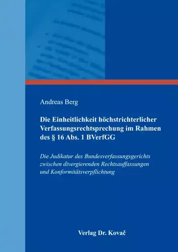 Andreas Berg: Die Einheitlichkeit höchstrichterlicher Verfassungsrechtsprechung im Rahmen des § 16 Abs. 1 BVerfGG