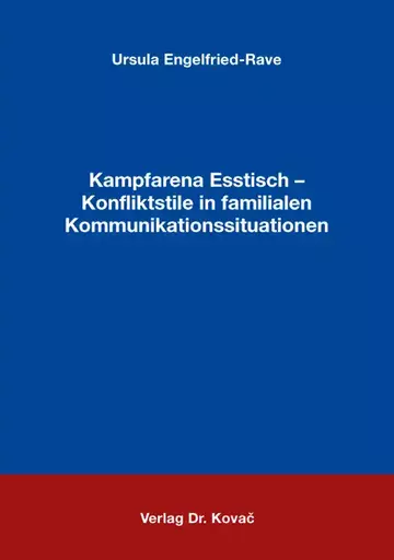 Ursula Engelfried-Rave: Kampfarena Esstisch – Konfliktstile in familialen Kommunikationssituationen