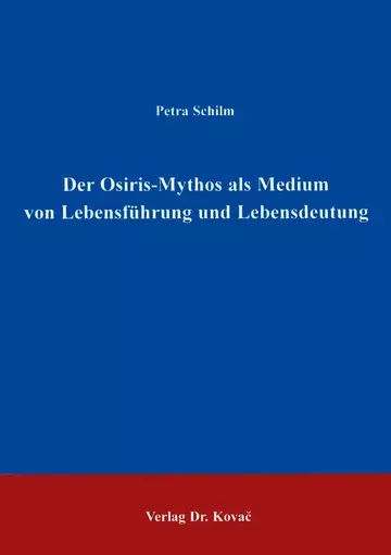 Schilm: Der Osiris-Mythos als Medium von Lebensführung und Lebensdeutung