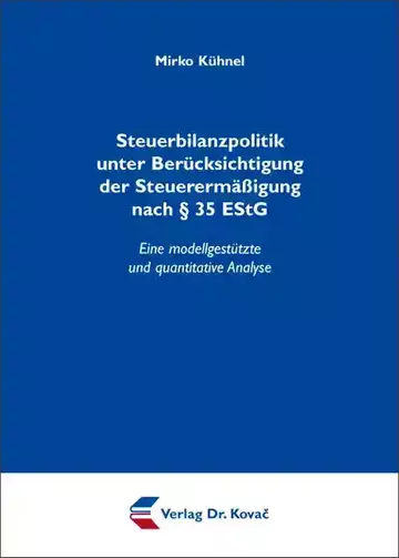 Mirko Kühnel: Steuerbilanzpolitik unter Berücksichtigung der Steuerermäßigung nach § 35 EStG