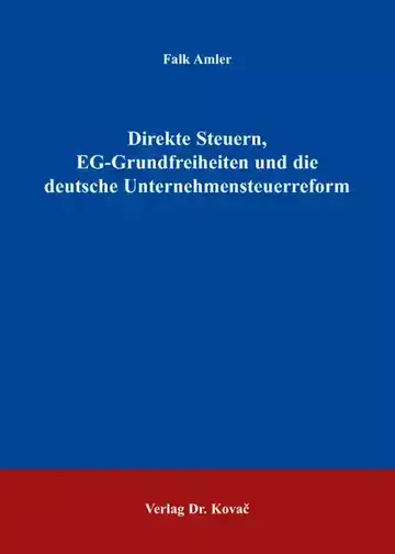 Falk Amler: Direkte Steuern, EG-Grundfreiheiten und die deutsche Unternehmensteuerreform
