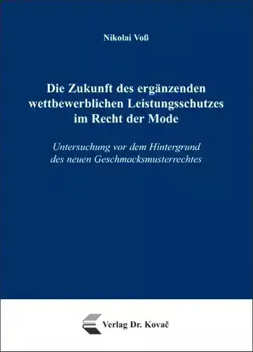 Nikolai Voß: Die Zukunft des ergänzenden wettbewerblichen Leistungsschutzes im Recht der Mode