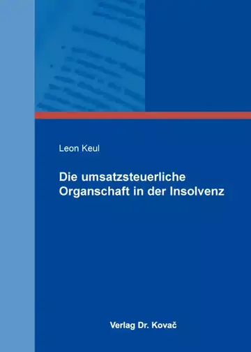Leon Keul: Die umsatzsteuerliche Organschaft in der Insolvenz