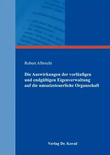Robert Albrecht: Die Auswirkungen der vorläufigen und endgültigen Eigenverwaltung auf die umsatzsteuerliche Organschaft