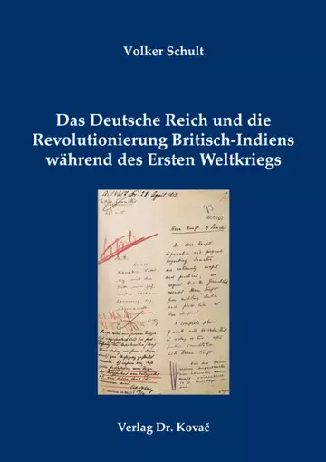 Volker Schult: Das Deutsche Reich und die Revolutionierung Britisch-Indiens während des Ersten Weltkriegs