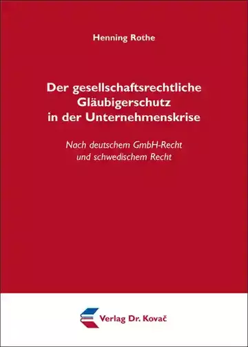 Henning Rothe: Der gesellschaftsrechtliche Gläubigerschutz in der Unternehmenskrise