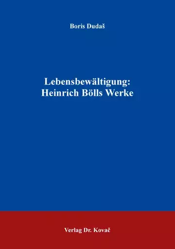 Boris Dudaš: Lebensbewältigung: Heinrich Bölls Werke
