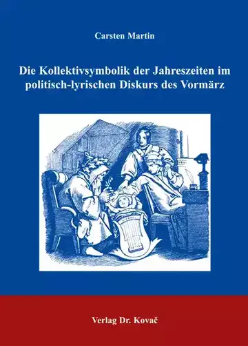 Carsten Martin: Die Kollektivsymbolik der Jahreszeiten im politisch-lyrischen Diskurs des Vormärz