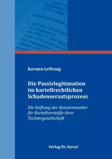 Karsten Leffrang: Die Passivlegitimation im kartellrechtlichen Schadensersatzprozess