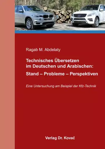 Ragab M. Abdelaty: Technisches Übersetzen im Deutschen und Arabischen: Stand – Probleme – Perspektiven
