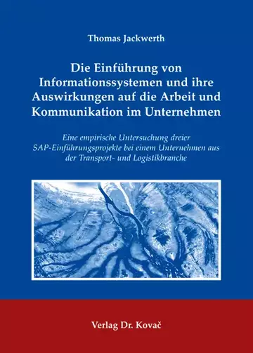 Thomas Jackwerth: Die Einführung von Informationssystemen und ihre Auswirkungen auf die Arbeit und Kommunikation im Unternehmen