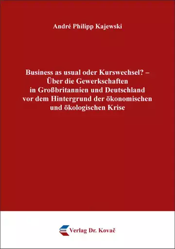 André Philipp Kajewski: Business as usual oder Kurswechsel? – Über die Gewerkschaften in Großbritannien und Deutschland vor dem Hintergrund der ökonomischen und ökologischen Krise