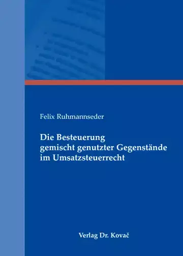 Felix Ruhmannseder: Die Besteuerung gemischt genutzter Gegenstände im Umsatzsteuerrecht
