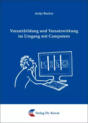 Antje Becker: Vorsatzbildung und Vorsatzwirkung im Umgang mit Computern
