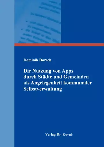 Dominik Dorsch: Die Nutzung von Apps durch Städte und Gemeinden als Angelegenheit kommunaler Selbstverwaltung