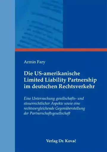 Armin Fary: Die US-amerikanische Limited Liability Partnership im deutschen Rechtsverkehr