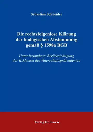 Sebastian Schneider: Die rechtsfolgenlose Klärung der biologischen Abstammung gemäß § 1598a BGB