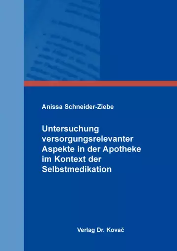 Anissa Schneider-Ziebe: Untersuchung versorgungsrelevanter Aspekte in der Apotheke im Kontext der Selbstmedikation