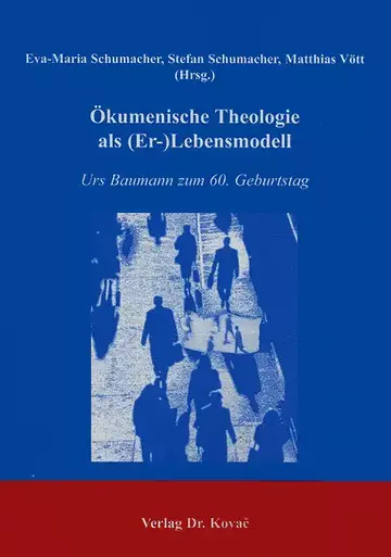 Eva-Maria Schumacher, Stefan Schumacher, Matthias Vött: Ökumenische Theologie als (Er-)Lebensmodell