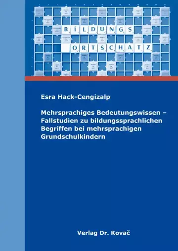 Esra Hack-Cengizalp: Mehrsprachiges Bedeutungswissen – Fallstudien zu bildungssprachlichen Begriffen bei mehrsprachigen Grundschulkindern