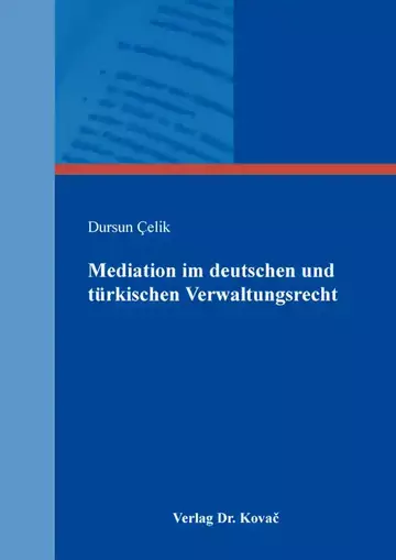 Dursun Çelik: Mediation im deutschen und türkischen Verwaltungsrecht