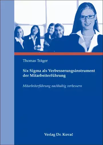 Thomas Träger: Six Sigma als Verbesserungsinstrument der Mitarbeiterführung