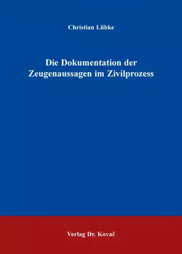 Christian Lübke: Die Dokumentation der Zeugenaussagen im Zivilprozess