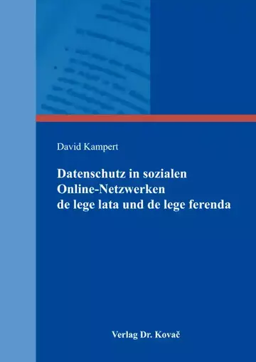 David Kampert: Datenschutz in sozialen Online-Netzwerken de lege lata und de lege ferenda