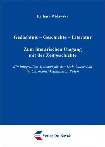 Barbara Widawska: Gedächtnis – Geschichte – Literatur: Zum literarischen Umgang mit der Zeitgeschichte