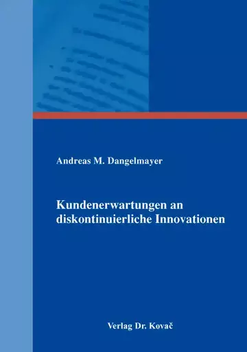 Andreas M. Dangelmayer: Kundenerwartungen an diskontinuierliche Innovationen