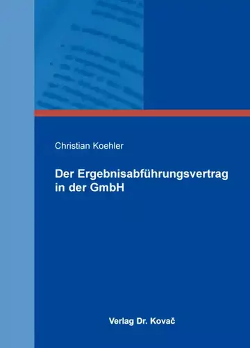 Christian Koehler: Der Ergebnisabführungsvertrag in der GmbH
