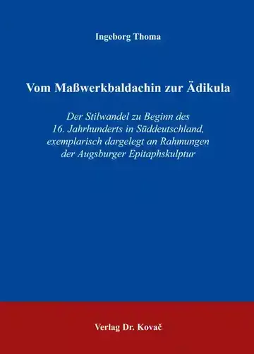 Ingeborg Thoma: Vom Maßwerkbaldachin zur Ädikula