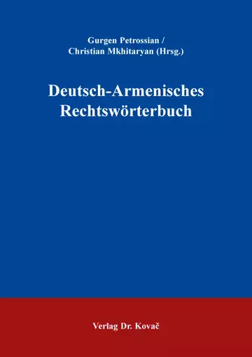 Gurgen Petrossian / Christian Mkhitaryan (Hrsg.): Deutsch-Armenisches Rechtswörterbuch