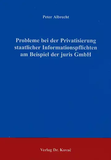 Albrecht: Probleme bei der Privatisierung staatlicher Informationspflichten am Beispiel der juris GmbH
