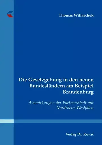 Thomas Willaschek: Die Gesetzgebung in den neuen Bundesländern am Beispiel Brandenburg