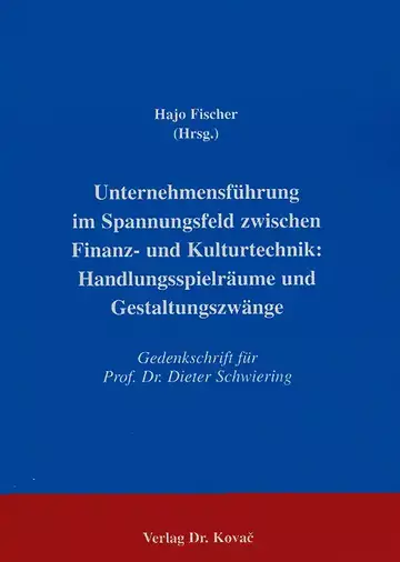 Fischer: Unternehmensführung im Spannungsfeld zwischen Finanz- und Kulturtechnik: Handlungsspielräume und Gestaltungszwänge