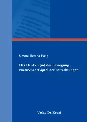 Simone-Bettina Haag: Das Denken (in) der Bewegung: Nietzsches ‘Gipfel der Betrachtungen‘