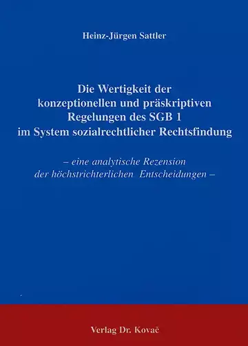 Sattler: Die Wertigkeit der konzeptionellen und präskriptiven Regelungen des SGB 1 im System sozialrechtlicher Rechtsfindung