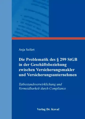 Anja Seifert: Die Problematik des § 299 StGB in der Geschäftsbeziehung zwischen Versicherungsmakler und Versicherungsunternehmen