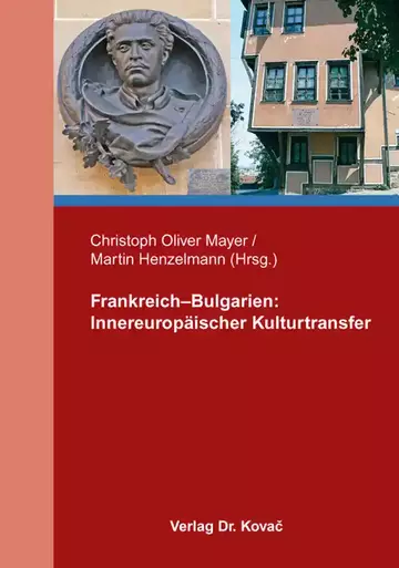 Christoph Oliver Mayer / Martin Henzelmann (Hrsg.): Frankreich–Bulgarien: Innereuropäischer Kulturtransfer