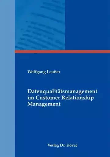 Wolfgang Leußer: Datenqualitätsmanagement im Customer Relationship Management