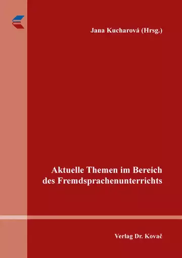 Jana Kucharová (Hrsg.): Aktuelle Themen im Bereich des Fremdsprachenunterrichts