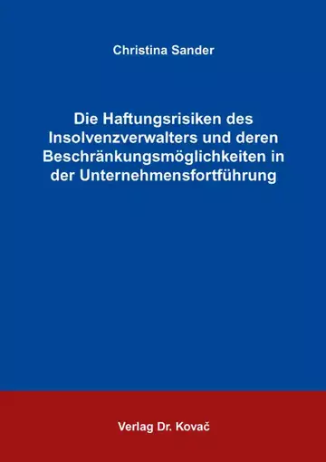 Christina Sander: Die Haftungsrisiken des Insolvenzverwalters und deren Beschränkungsmöglichkeiten in der Unternehmensfortführung