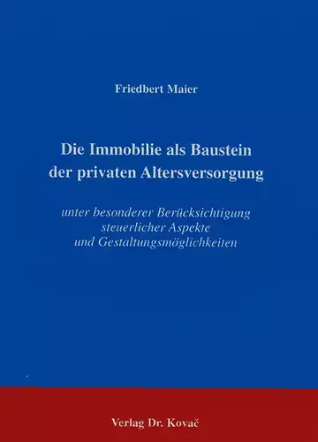 Maier: Die Immobilie als Baustein der privaten Altersversorgung unter besonderer Berücksichtigung steuerlicher Aspekte und Gestaltungsmöglichkeiten
