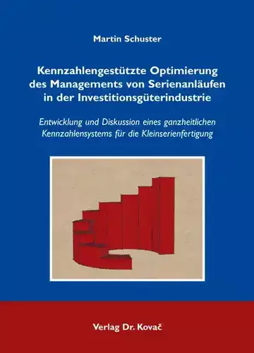 Martin Schuster: Kennzahlengestützte Optimierung des Managements von Serienanläufen in der Investitionsgüterindustrie
