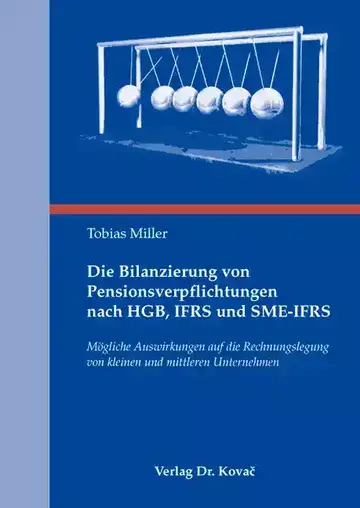 Tobias Miller: Die Bilanzierung von Pensionsverpflichtungen nach HGB, IFRS und SME-IFRS
